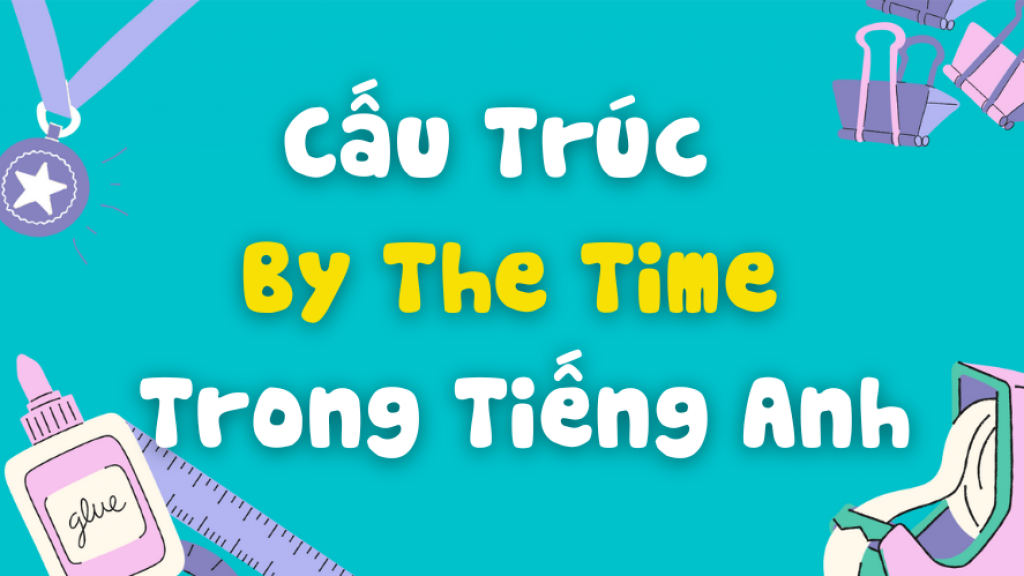 By The Time Trong Tiếng Anh