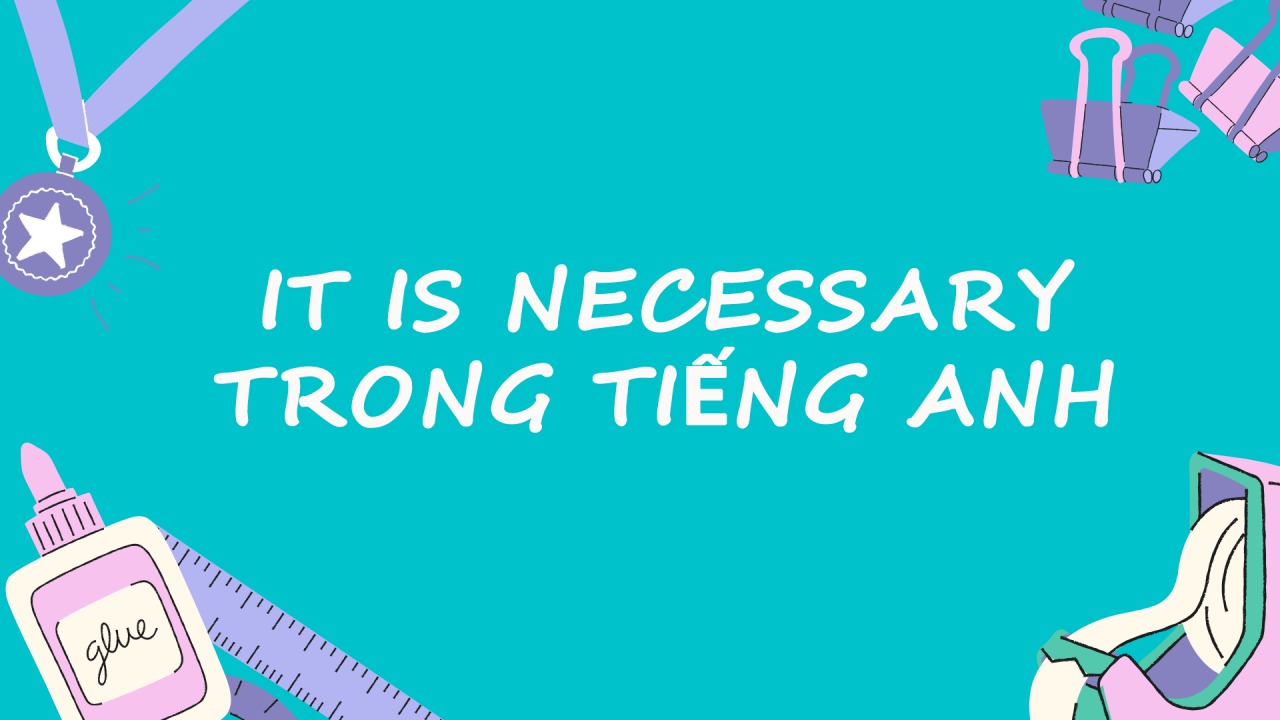 It Is Necessary Trong Tiếng Anh