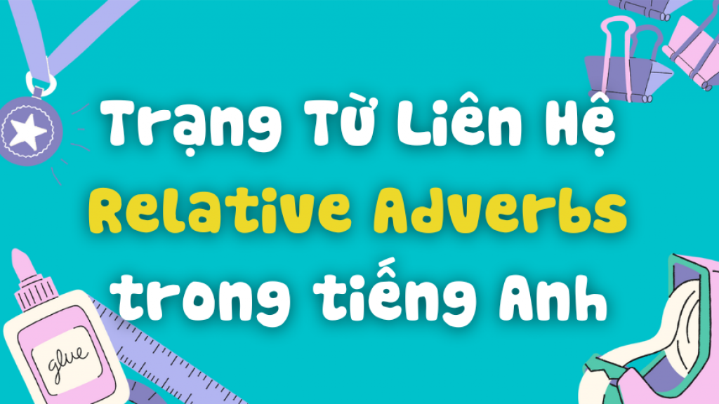 Relative Adverbs trong tiếng anh